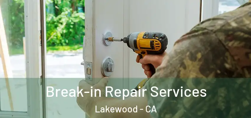 Break-in Repair Services Lakewood - CA