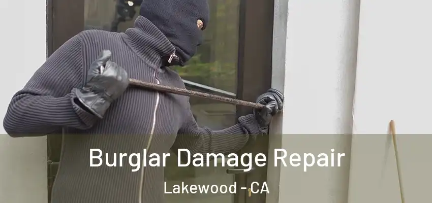  Burglar Damage Repair Lakewood - CA
