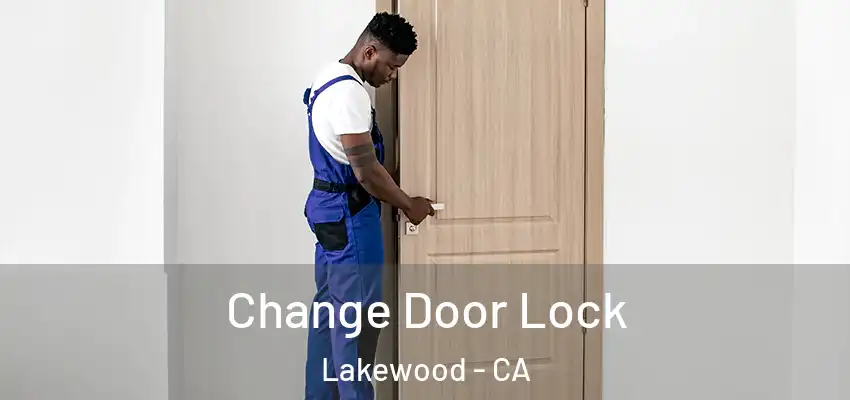 Change Door Lock Lakewood - CA
