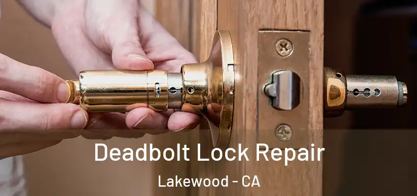 Deadbolt Lock Repair Lakewood - CA