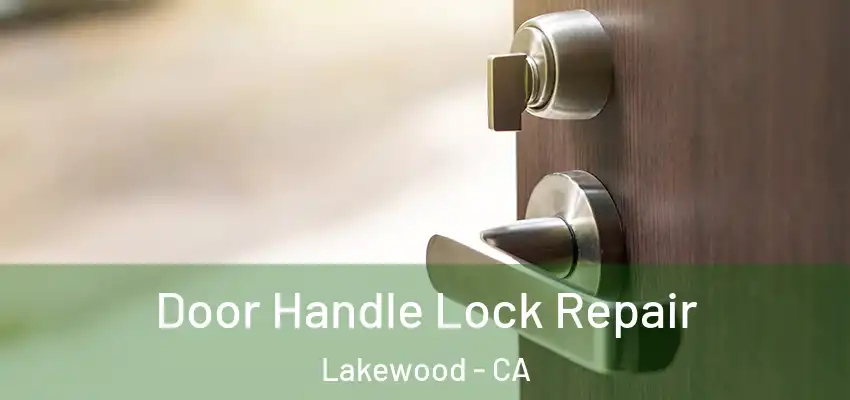 Door Handle Lock Repair Lakewood - CA
