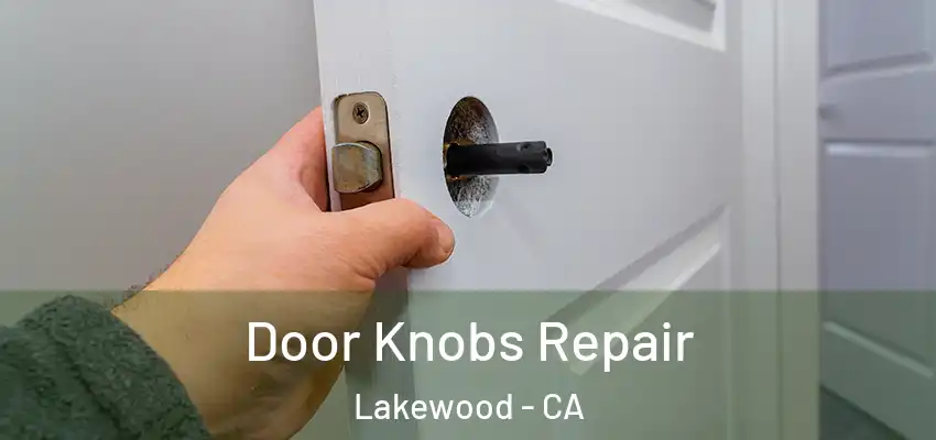 Door Knobs Repair Lakewood - CA