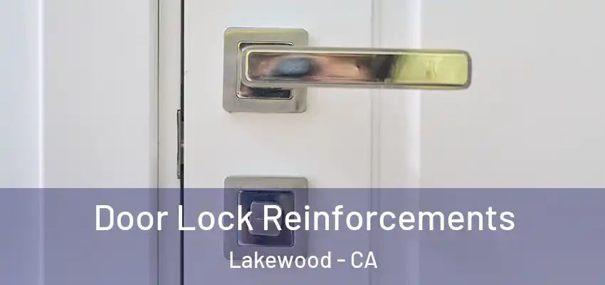Door Lock Reinforcements Lakewood - CA