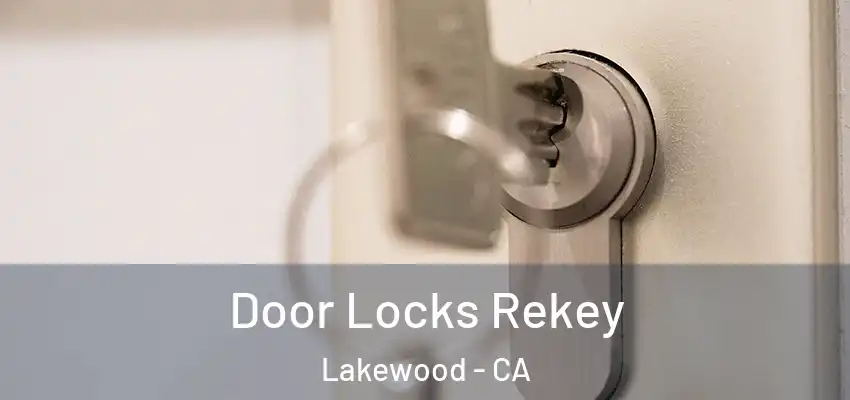 Door Locks Rekey Lakewood - CA
