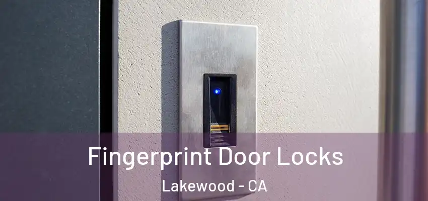 Fingerprint Door Locks Lakewood - CA