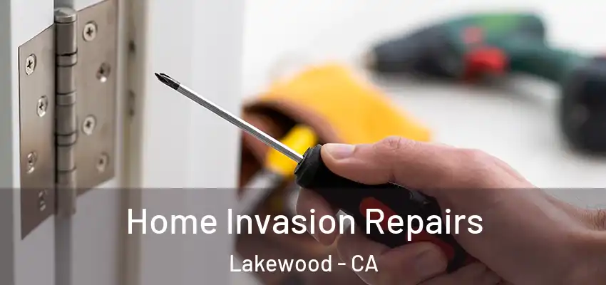 Home Invasion Repairs Lakewood - CA