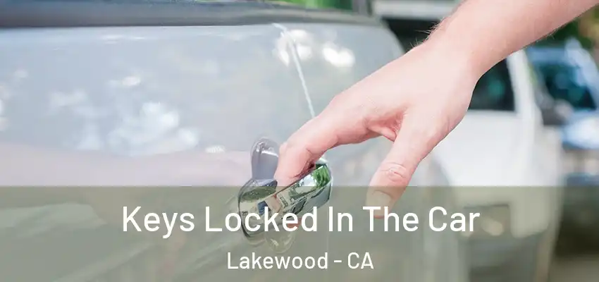  Keys Locked In The Car Lakewood - CA