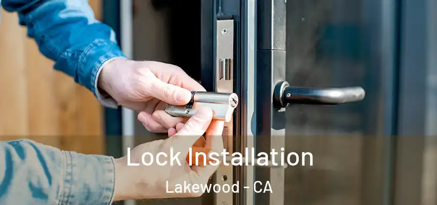 Lock Installation Lakewood - CA