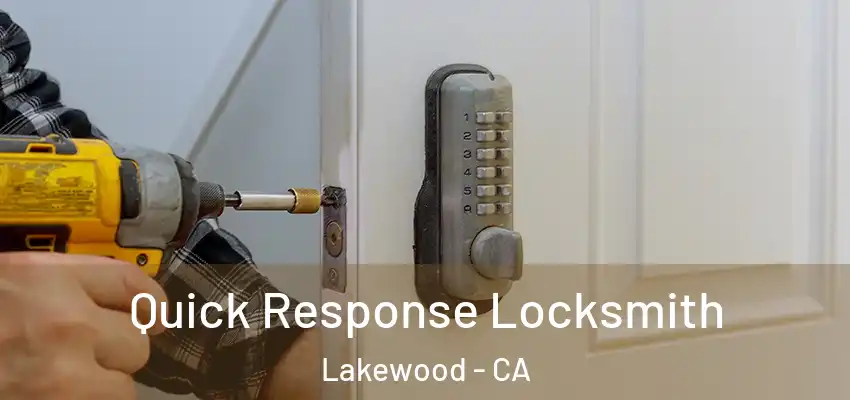 Quick Response Locksmith Lakewood - CA