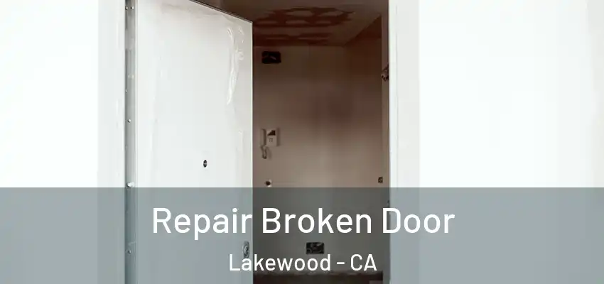 Repair Broken Door Lakewood - CA